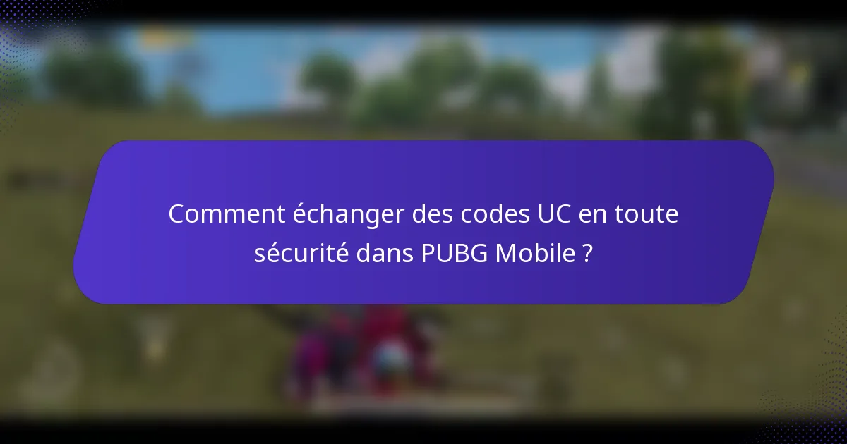 Comment échanger des codes UC en toute sécurité dans PUBG Mobile ?