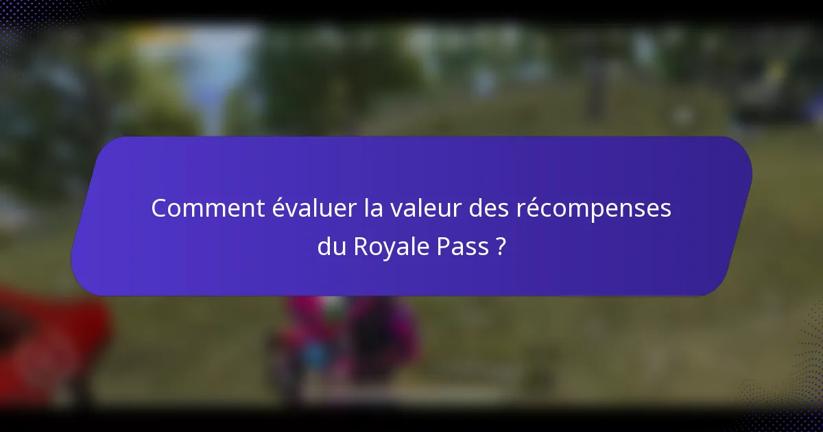 Comment évaluer la valeur des récompenses du Royale Pass ?