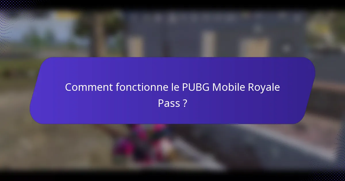 Comment fonctionne le PUBG Mobile Royale Pass ?