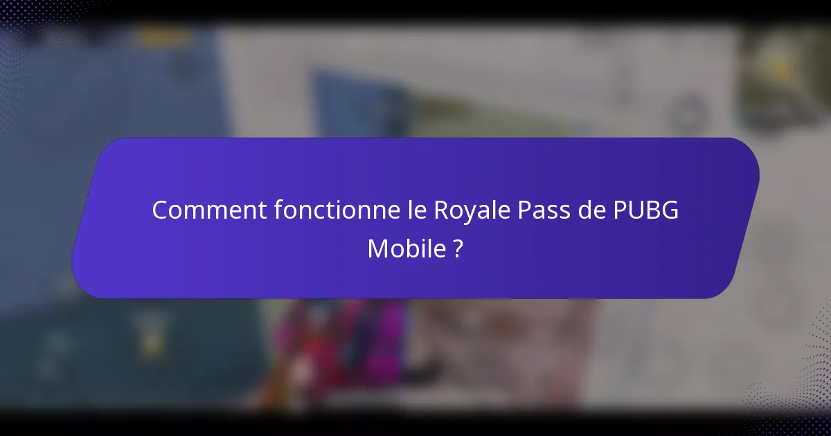 Comment fonctionne le Royale Pass de PUBG Mobile ?