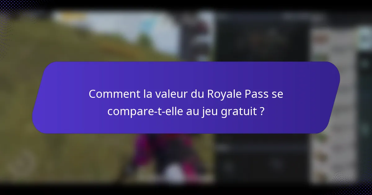 Comment la valeur du Royale Pass se compare-t-elle au jeu gratuit ?