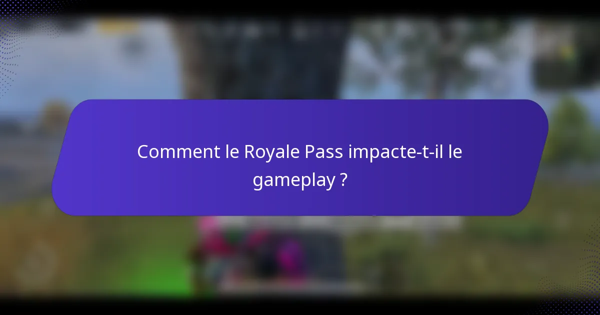 Comment le Royale Pass impacte-t-il le gameplay ?