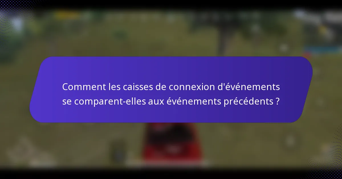 Comment les caisses de connexion d'événements se comparent-elles aux événements précédents ?