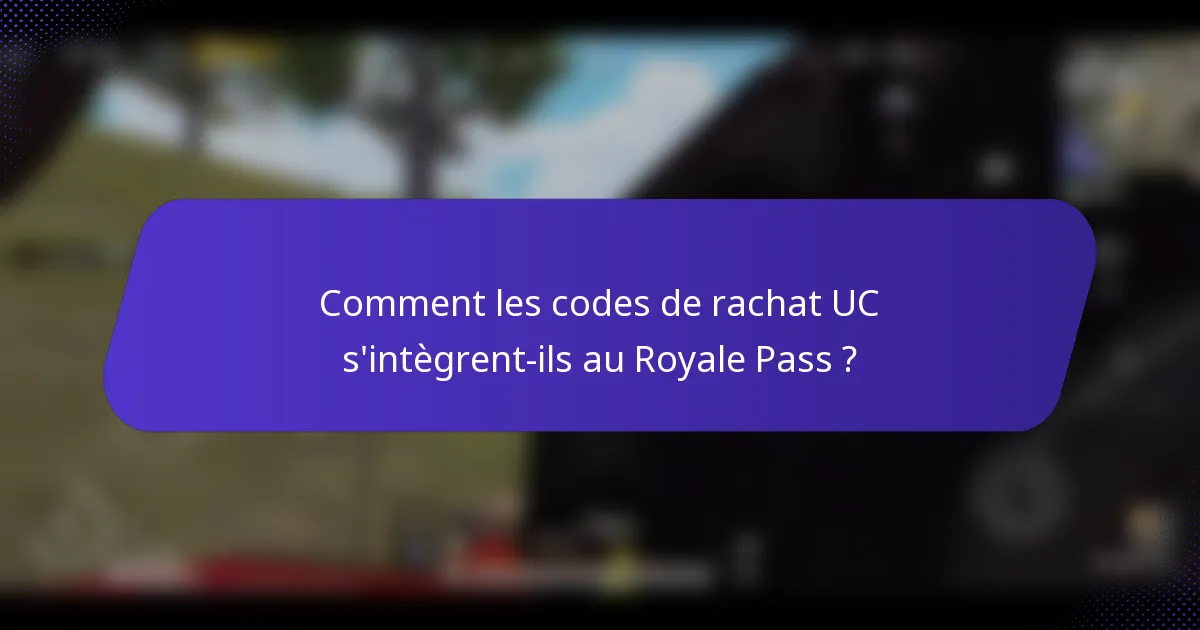Comment les codes de rachat UC s'intègrent-ils au Royale Pass ?