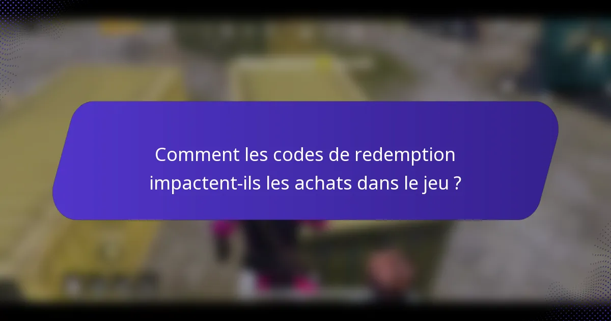 Comment les codes de redemption impactent-ils les achats dans le jeu ?