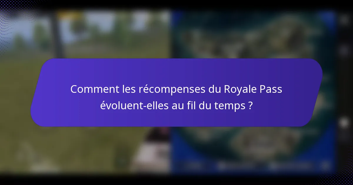 Comment les récompenses du Royale Pass évoluent-elles au fil du temps ?