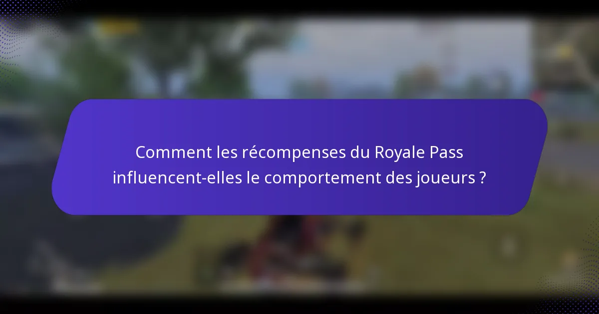 Comment les récompenses du Royale Pass influencent-elles le comportement des joueurs ?