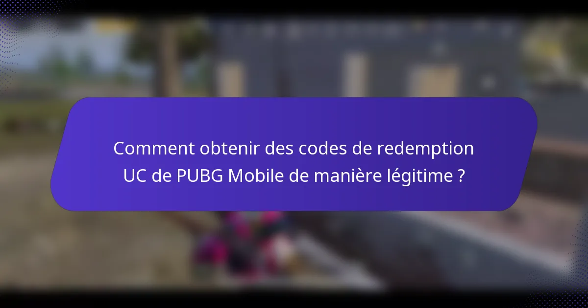 Comment obtenir des codes de redemption UC de PUBG Mobile de manière légitime ?