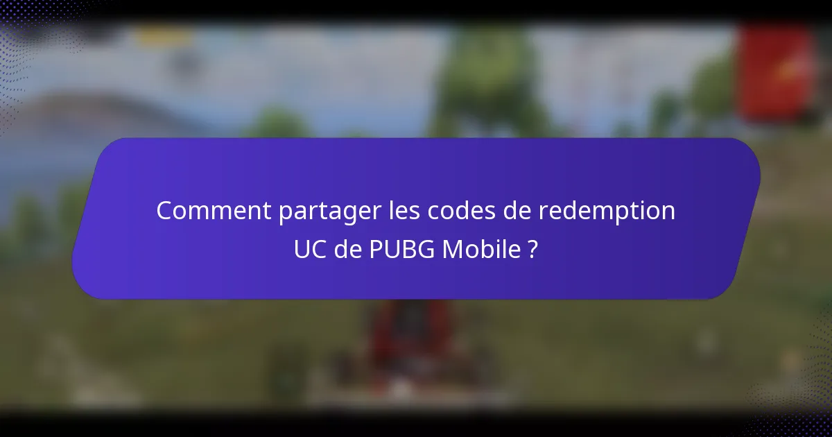 Comment partager les codes de redemption UC de PUBG Mobile ?