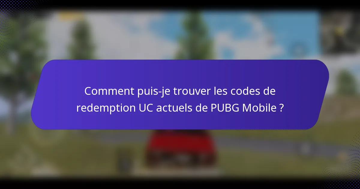 Comment puis-je trouver les codes de redemption UC actuels de PUBG Mobile ?