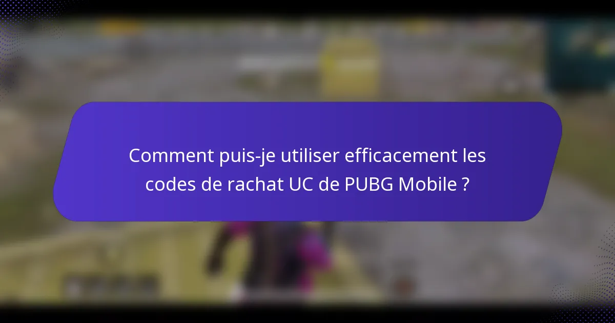 Comment puis-je utiliser efficacement les codes de rachat UC de PUBG Mobile ?