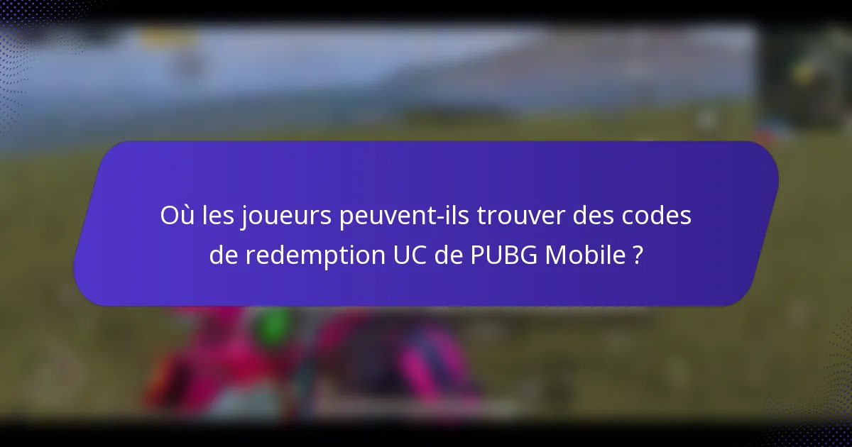 Où les joueurs peuvent-ils trouver des codes de redemption UC de PUBG Mobile ?