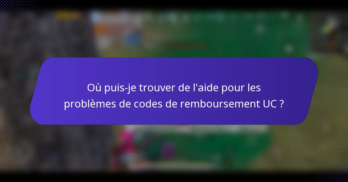 Où puis-je trouver de l'aide pour les problèmes de codes de remboursement UC ?