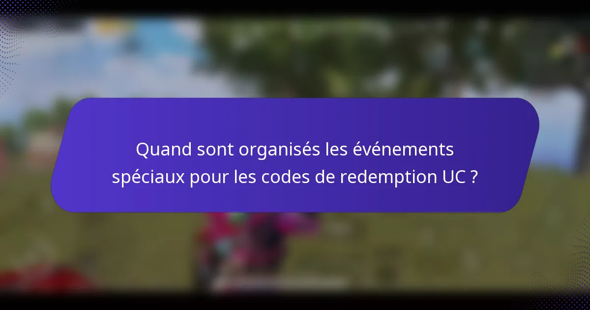 Quand sont organisés les événements spéciaux pour les codes de redemption UC ?