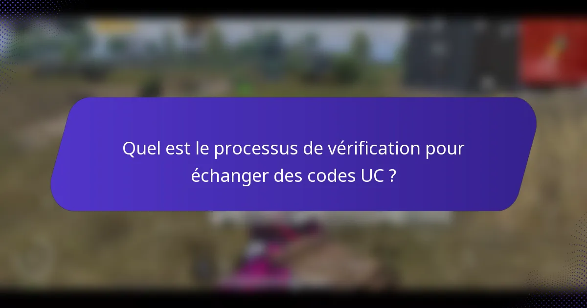 Quel est le processus de vérification pour échanger des codes UC ?