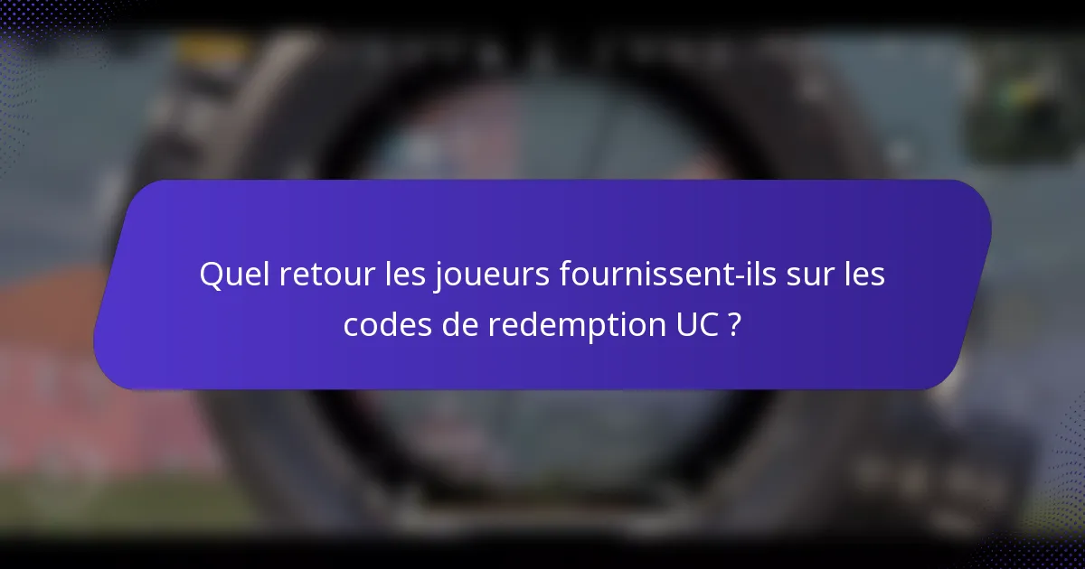 Quel retour les joueurs fournissent-ils sur les codes de redemption UC ?