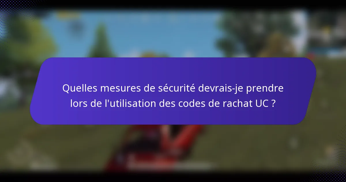 Quelles mesures de sécurité devrais-je prendre lors de l'utilisation des codes de rachat UC ?