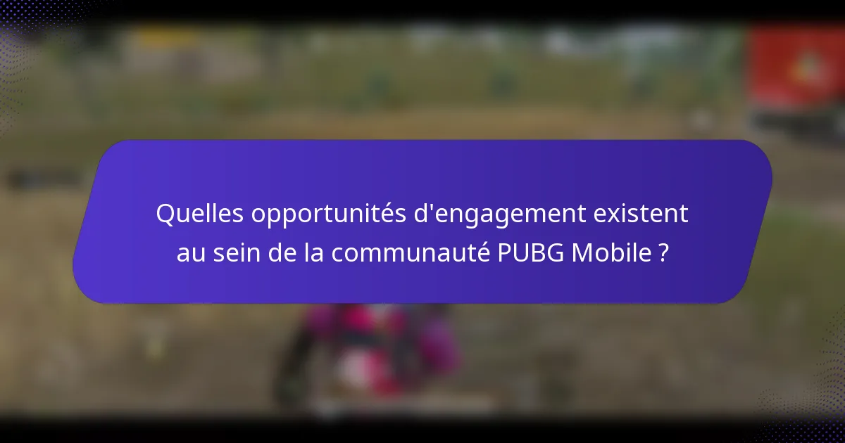 Quelles opportunités d'engagement existent au sein de la communauté PUBG Mobile ?