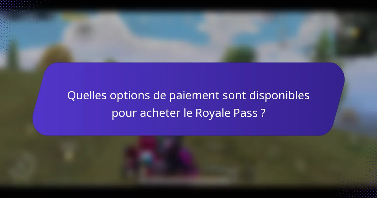 Quelles options de paiement sont disponibles pour acheter le Royale Pass ?