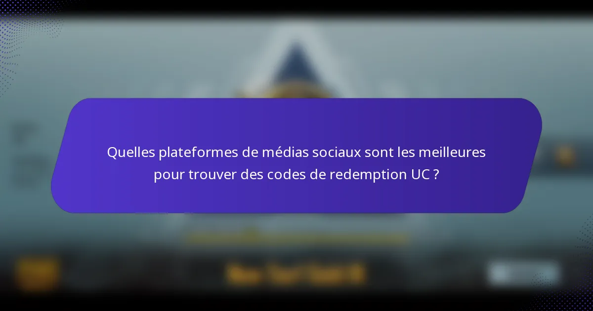 Quelles plateformes de médias sociaux sont les meilleures pour trouver des codes de redemption UC ?
