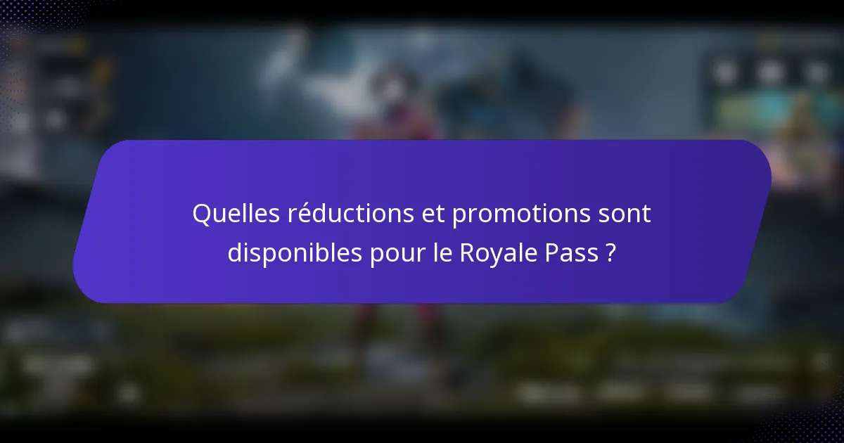 Quelles réductions et promotions sont disponibles pour le Royale Pass ?