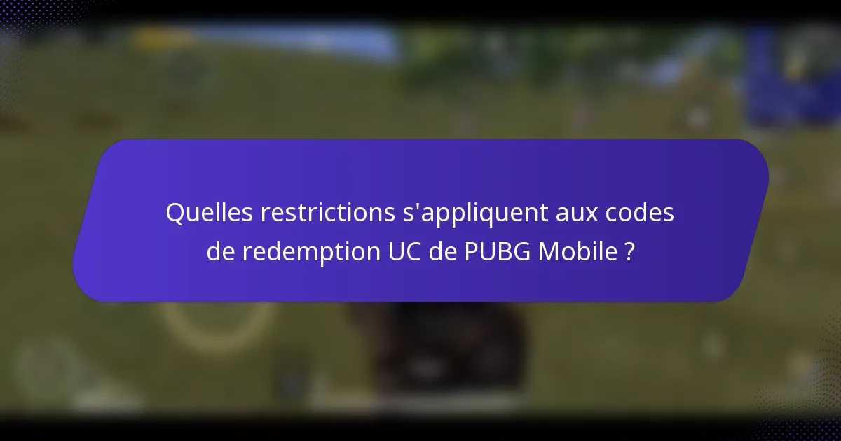 Quelles restrictions s'appliquent aux codes de redemption UC de PUBG Mobile ?