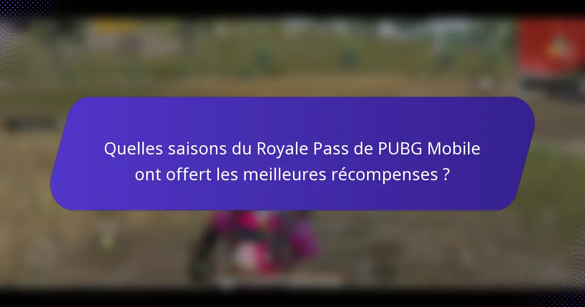 Quelles saisons du Royale Pass de PUBG Mobile ont offert les meilleures récompenses ?