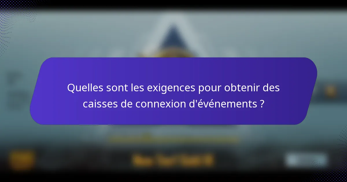 Quelles sont les exigences pour obtenir des caisses de connexion d'événements ?