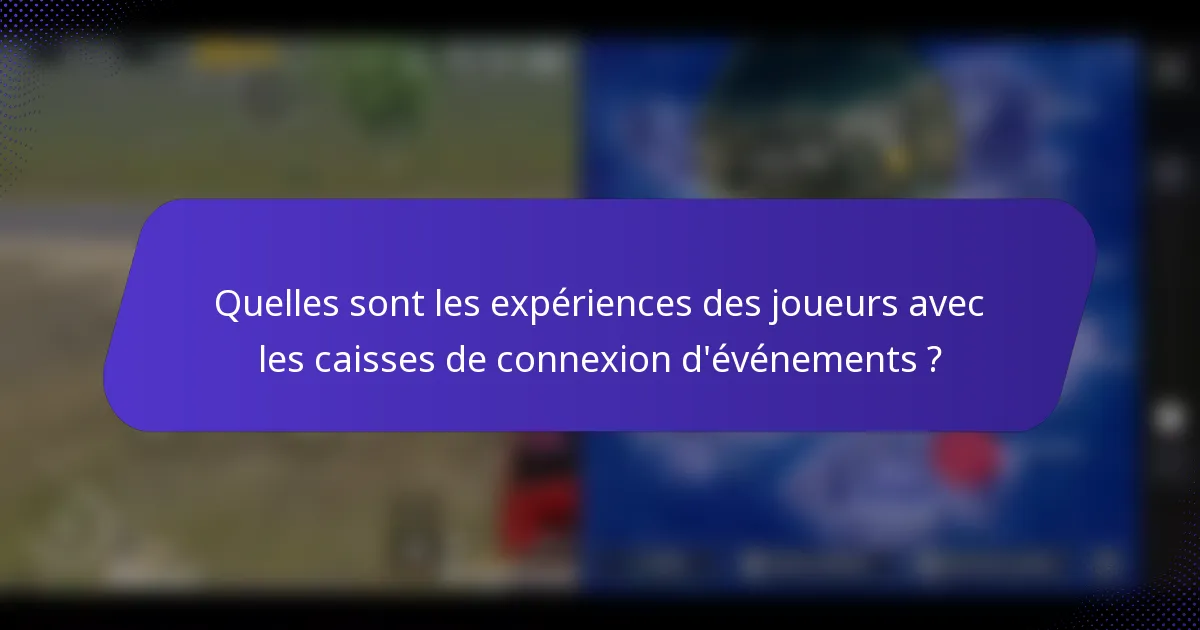 Quelles sont les expériences des joueurs avec les caisses de connexion d'événements ?