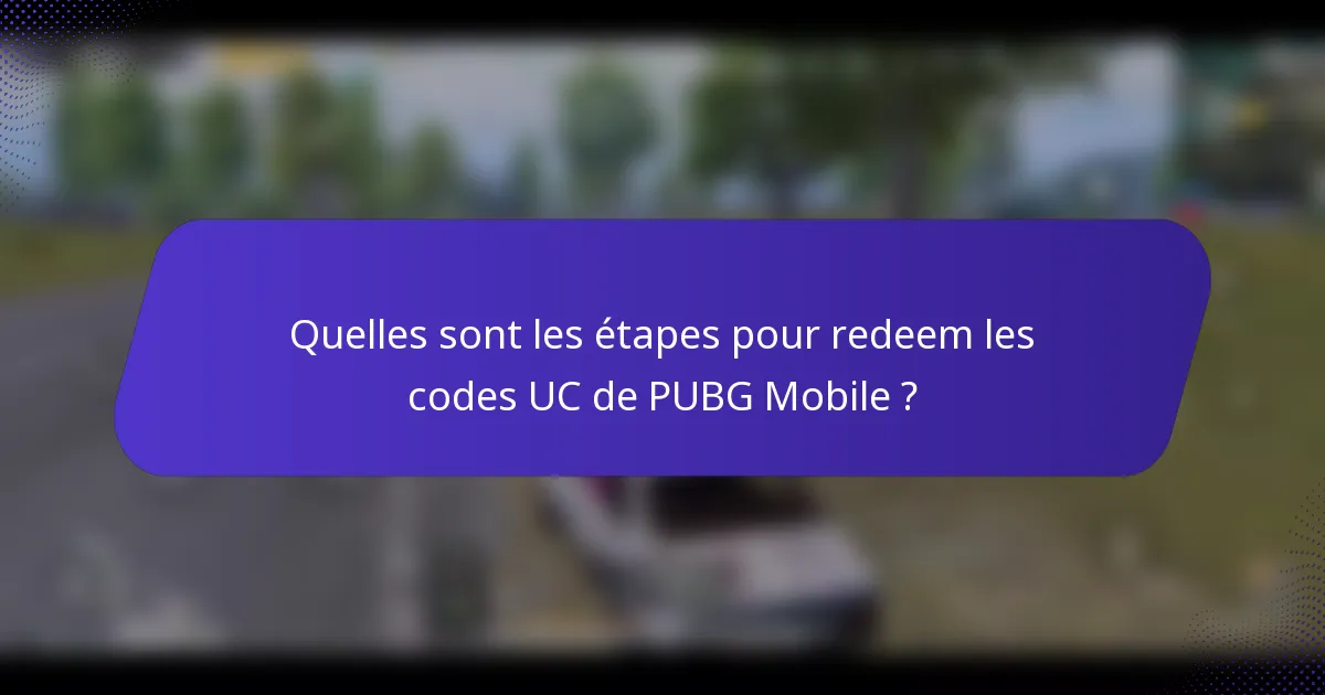 Quelles sont les étapes pour redeem les codes UC de PUBG Mobile ?