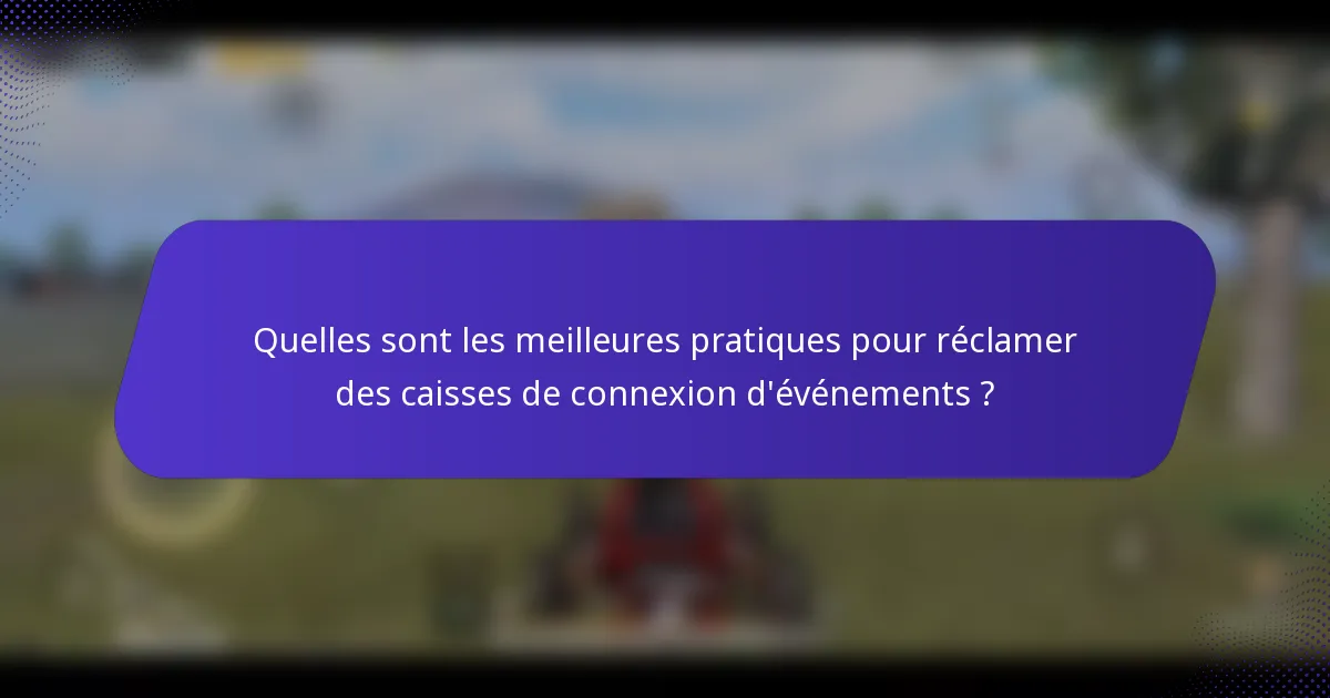 Quelles sont les meilleures pratiques pour réclamer des caisses de connexion d'événements ?