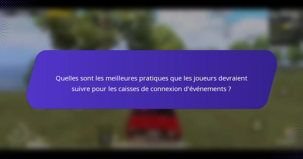 Quelles sont les meilleures pratiques que les joueurs devraient suivre pour les caisses de connexion d'événements ?