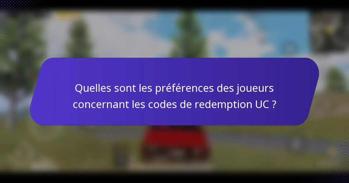 Quelles sont les préférences des joueurs concernant les codes de redemption UC ?