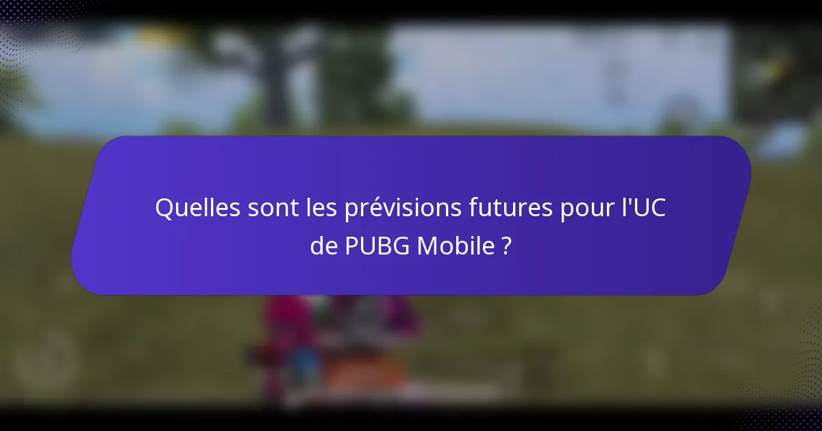 Quelles sont les prévisions futures pour l'UC de PUBG Mobile ?