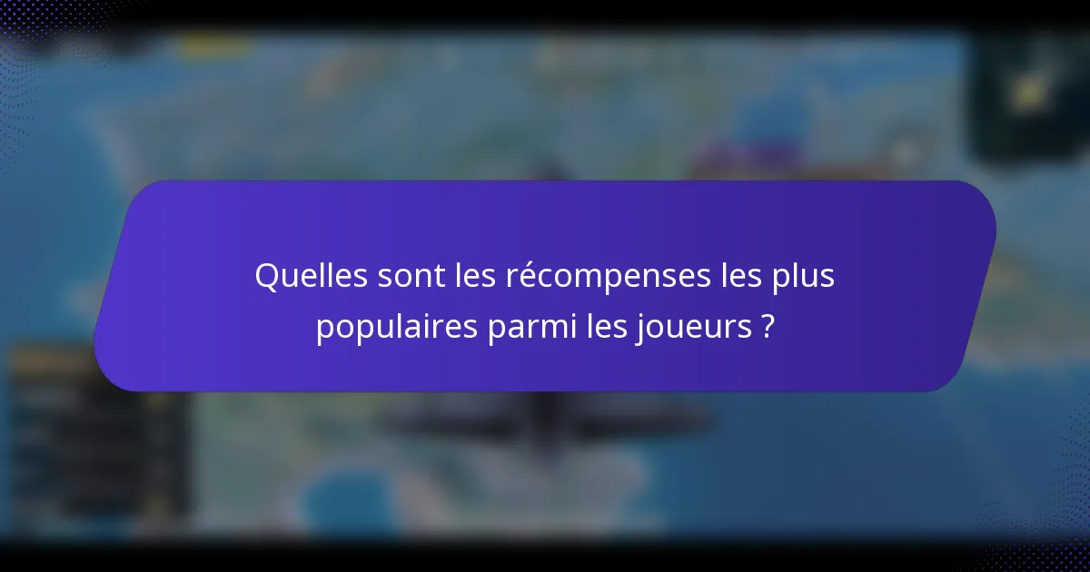 Quelles sont les récompenses les plus populaires parmi les joueurs ?