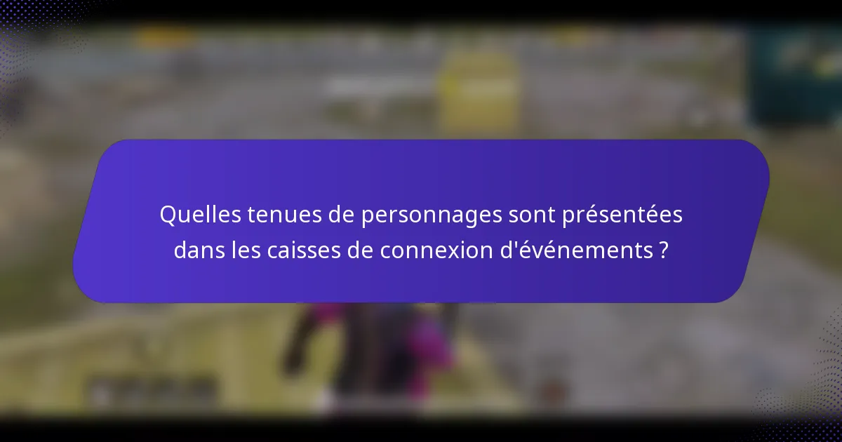 Quelles tenues de personnages sont présentées dans les caisses de connexion d'événements ?