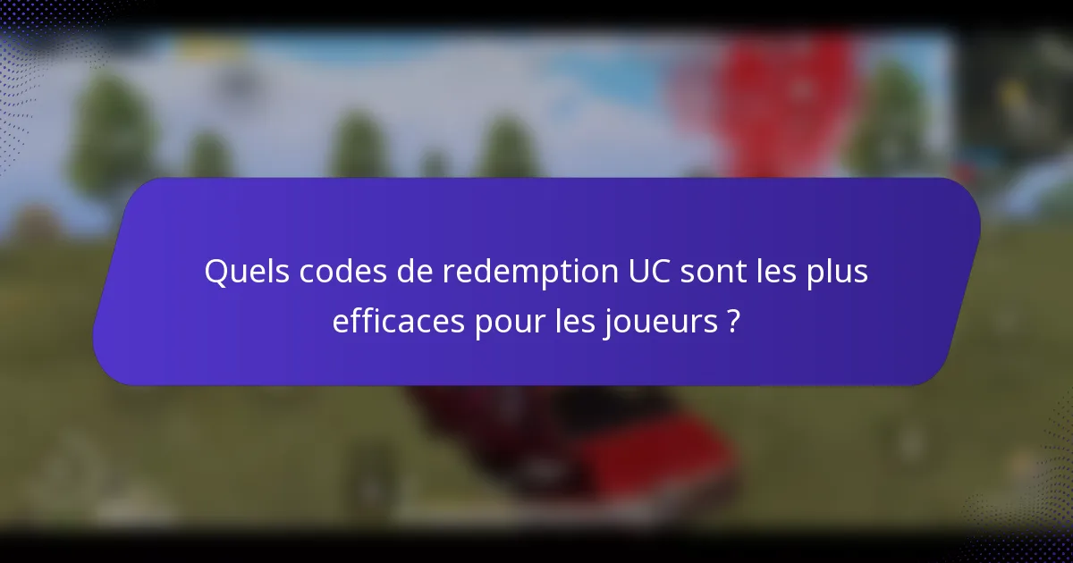 Quels codes de redemption UC sont les plus efficaces pour les joueurs ?