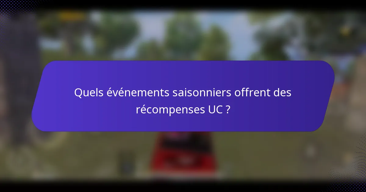 Quels événements saisonniers offrent des récompenses UC ?