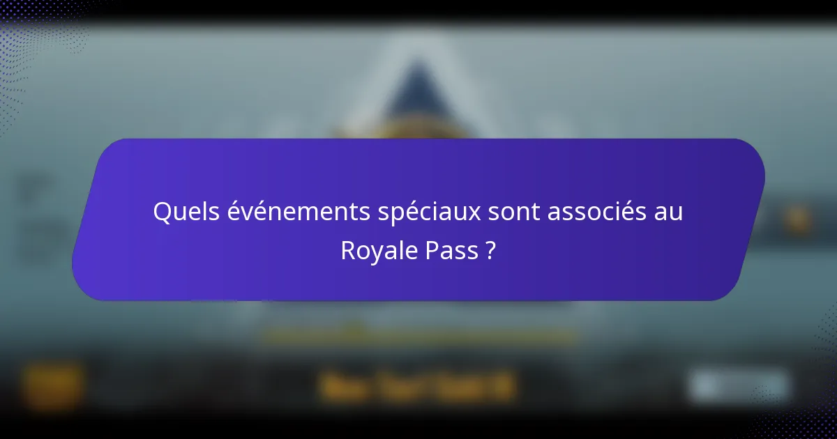 Quels événements spéciaux sont associés au Royale Pass ?