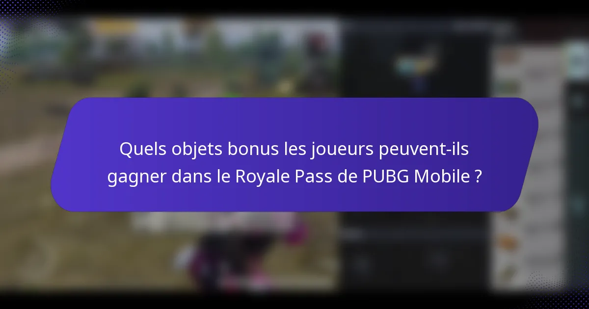 Quels objets bonus les joueurs peuvent-ils gagner dans le Royale Pass de PUBG Mobile ?