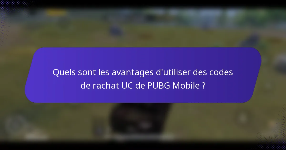Quels sont les avantages d'utiliser des codes de rachat UC de PUBG Mobile ?