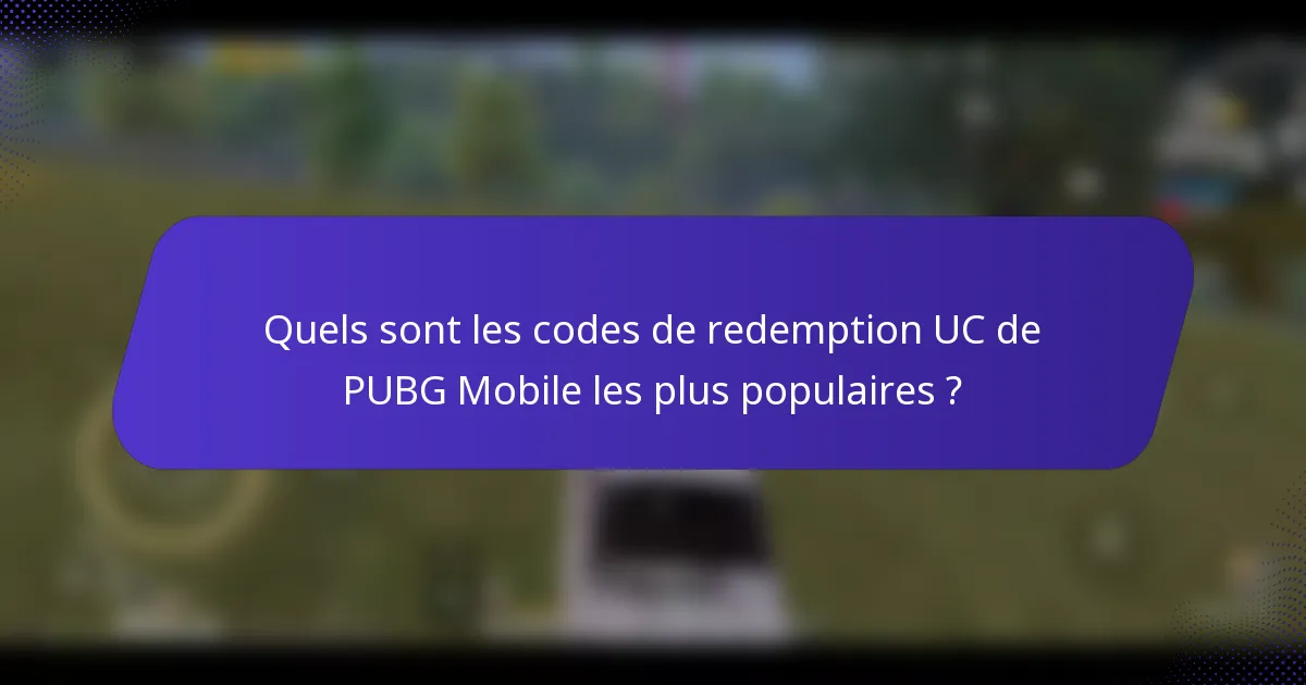 Quels sont les codes de redemption UC de PUBG Mobile les plus populaires ?
