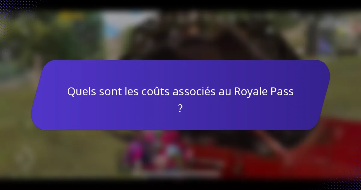 Quels sont les coûts associés au Royale Pass ?