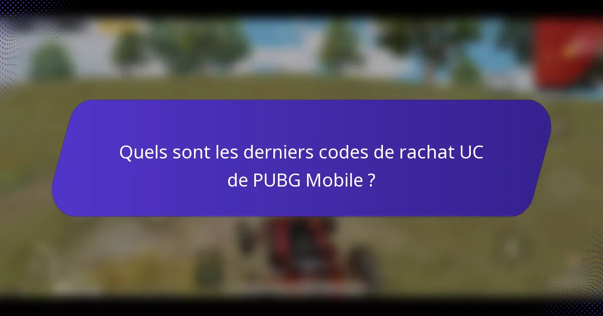 Quels sont les derniers codes de rachat UC de PUBG Mobile ?