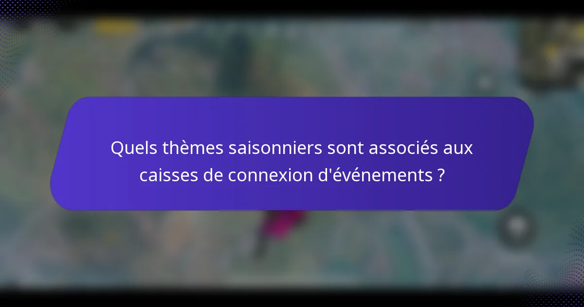 Quels thèmes saisonniers sont associés aux caisses de connexion d'événements ?